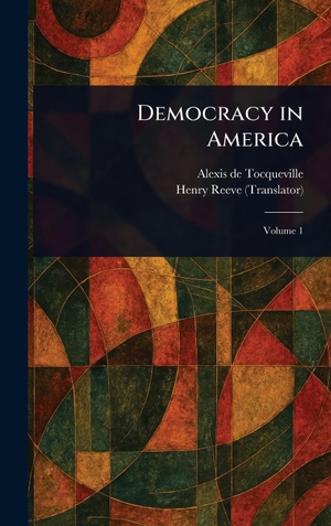 Tocqueville, Alexis De / Henry Reeve. Democracy in America. Legare Street Press, 2025.
