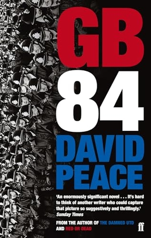 Peace, David. GB84 - The classic novel about the miners' strike. Faber & Faber, 2014.