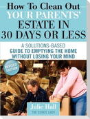 How to Clean Out Your Parents' Estate in 30 Days or Less