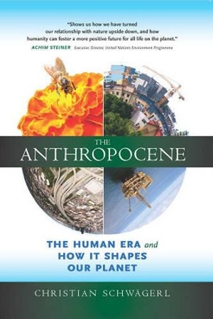 Schwägerl, Christian. The Anthropocene - The Human Era and How It Shapes Our Planet. Synergetic Press, 2014.