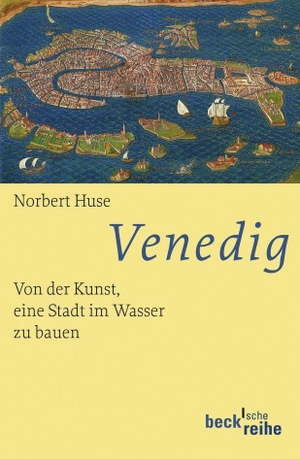 Huse, Norbert. Venedig - Von der Kunst, eine Stadt im Wasser zu bauen. C.H. Beck, 2013.
