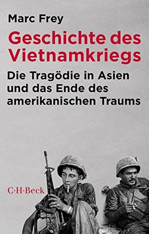 Frey, Marc. Geschichte des Vietnamkriegs - Die Tragödie in Asien und das Ende des amerikanischen Traums. C.H. Beck, 2022.