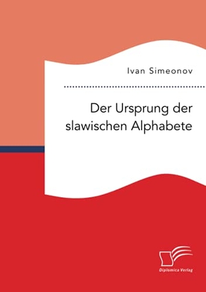 Simeonov, Ivan. Der Ursprung der slawischen Alphabete. Diplomica Verlag, 2021.