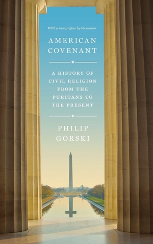 Gorski, Philip. American Covenant - A History of Civil Religion from the Puritans to the Present. Princeton University Press, 2017.