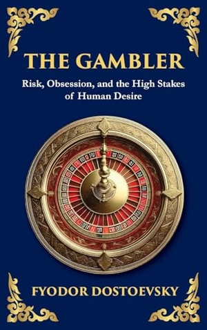 Dostoevsky, Fyodor M. The Gambler - A Brilliant Exploration of Obsession, Risk, and Fortune (Large Print Deluxe Hardcover Edition For Easy Reading). Muze Publishing, 2025.