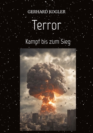 Kogler, Gerhard. Terror "Szenario einer möglichen Terrorwelle" - Kampf bis zum Sieg. tredition, 2024.