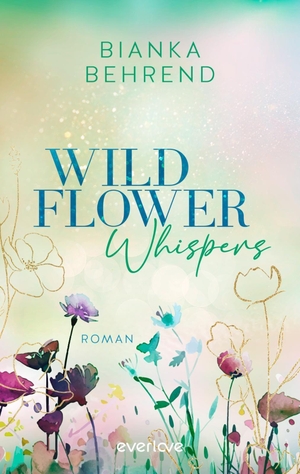Behrend, Bianka. Wildflower Whispers - Roman | Slow Burn Romance: Romantisch, cosy und authentisch mit den Tropes He Falls First und Found Family (Henry & Marlene). Piper Verlag GmbH, 2026.
