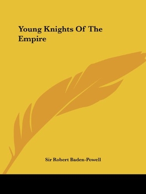 Baden-Powell, Robert. Young Knights Of The Empire. Kessinger Publishing, LLC, 2004.