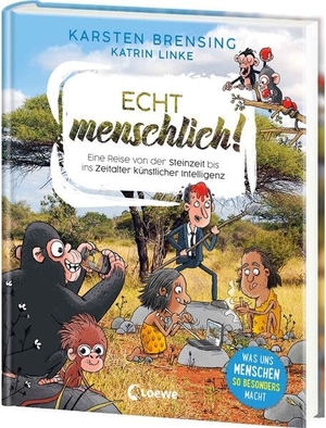 Brensing, Karsten / Katrin Linke. Echt menschlich! - Eine Reise von der Steinzeit bis ins Zeitalter künstlicher Intelligenz - Was uns Menschen so besonders macht - Faszinierendes Sachbuch für Kinder ab 9 Jahren. Loewe Verlag GmbH, 2026.