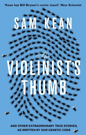 Kean, Sam. The Violinist's Thumb - And other extraordinary true stories as written by our DNA. DK, 2013.