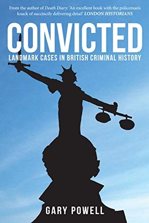Powell, Gary. Convicted - Landmark Cases in British Criminal History. Amberley Publishing, 2018.