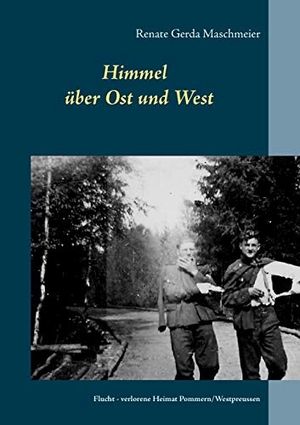 Maschmeier, Renate Gerda. Himmel über Ost und West - Flucht - verlorene Heimat  Pommern/Westpreussen. Books on Demand, 2019.