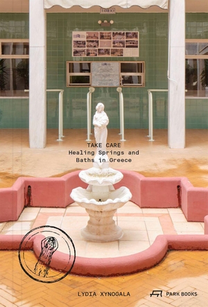Xynogala, Lydia. Take Care - Healing Springs and Baths in Greece. Park Books, 2026.