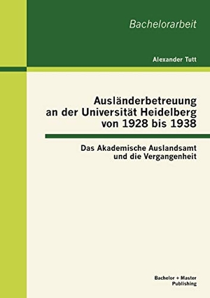 Tutt, Alexander. Ausländerbetreuung an der Universität Heidelberg von 1928 bis 1938: Das Akademische Auslandsamt und die Vergangenheit. Bachelor + Master Publishing, 2012.