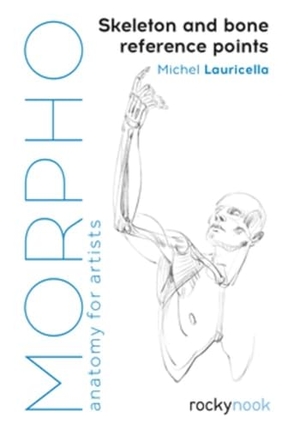 Lauricella, Michel. Morpho: Skeleton and Bone Reference Points - Anatomy for Artists. Rocky Nook, 2019.