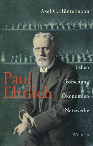 Hüntelmann, Axel C.. Paul Ehrlich - Leben, Forschung, Ökonomien, Netzwerke. Wallstein Verlag GmbH, 2011.