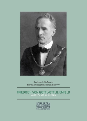 Hofbauer, Andreas L. / Hermann Rauchenschwandtner (Hrsg.). Friedrich von Gottl-Ottlilienfeld - Wirtschaft als Leben. Sonderzahl Verlagsges., 2026.