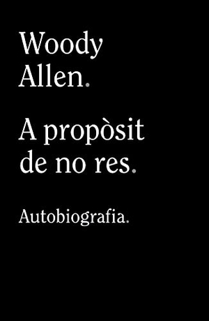 Allen, Woody. A propòsit de no res. Alianza Editorial, 2021.