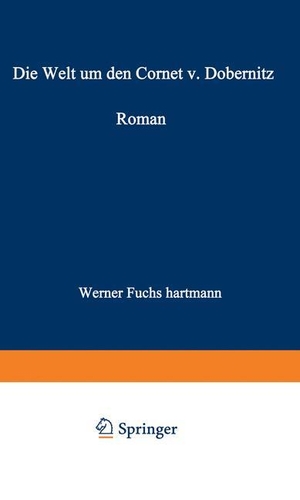Fuchs-Hartmann, Werner. Die Welt um den Cornet v. Dobernitz. Vieweg+Teubner Verlag, 1934.