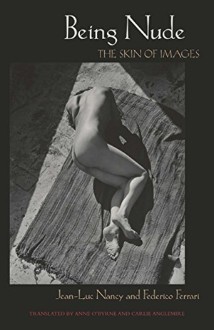 Nancy, Jean-Luc / Federico Ferrari. Being Nude - The Skin of Images. Fordham University Press, 2014.