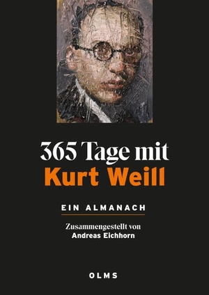 Eichhorn, Andreas (Hrsg.). 365 Tage mit Kurt Weill. Ein Almanach - Zusammengestellt von Andreas Eichhorn.. Olms Presse, 2022.
