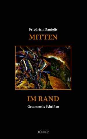 Danielis, Friedrich. Mitten im Rand - Gesammelte Schriften. Loecker Erhard Verlag, 2026.