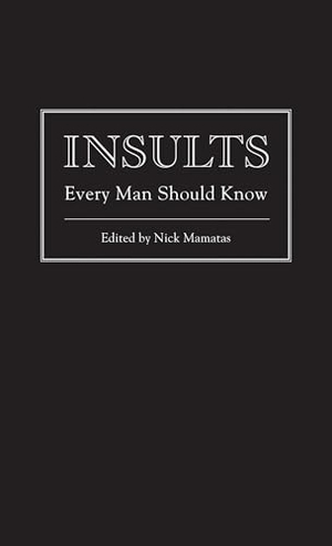 Mamatas, Nick. Insults Every Man Should Know. Quirk Books, 2011.
