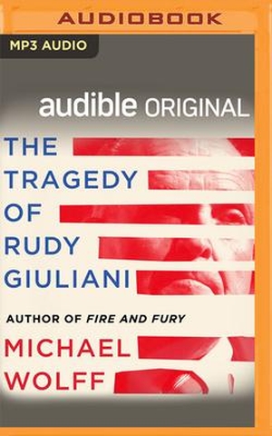 Wolff, Michael. The Tragedy of Rudy Giuliani. Brilliance Audio, 2021.