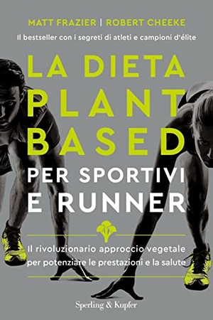 Frazier, Matt / Robert Cheeke. La dieta plant-based per sportivi e runner. Il rivoluzionario approccio vegetale per potenziare le prestazioni e la salute. Sperling & Kupfer, 2022.