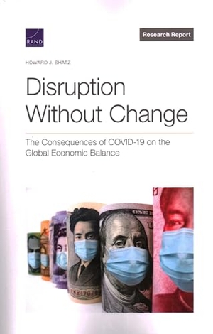 Shatz, Howard J. Disruption Without Change - The Consequences of Covid-19 on the Global Economic Balance. RAND Corporation, 2022.