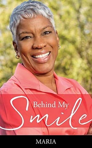 Maria. Behind My Smile. Xulon Press, 2022.