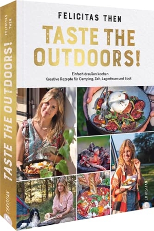 Then, Felicitas. Taste the Outdoors! - Einfach draußen kochen: Kreative Rezepte für Camping, Zelt, Lagerfeuer und Boot. Christian Verlag GmbH, 2022.