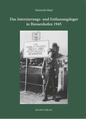 Maul, Heinrich. Das Internierungs- und Entlassungslager in Biessenhofen 1945. Bauer-Verlag GmbH, 2026.