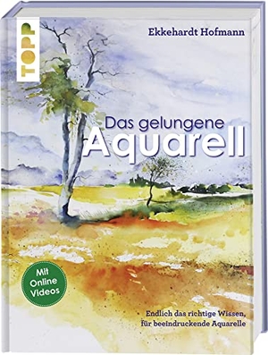 Hofmann, Ekkehardt. Das gelungene Aquarell - Endlich das richtige Wissen für beeindruckende Apuarelle. frechverlag GmbH, 2017.