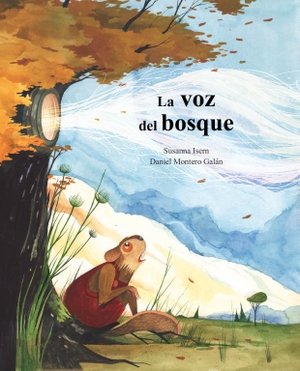 Isern, Susanna. La La voz del bosque. Cuento de Luz SL, 2023.