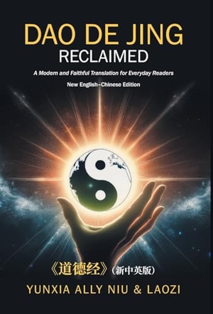 Niu, Yunxia Ally / Laozi. Dao De Jing Reclaimed - A Modern and Faithful Translation for Everyday Readers. FriesenPress, 2025.