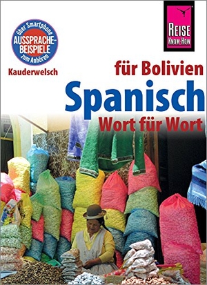 Zacarias, García / Horstmann, Britta et al. Spanisch für Bolivien - Wort für Wort - Kauderwelsch-Sprachführer von Reise Know-How. Reise Know-How Rump GmbH, 2018.