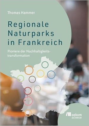 Hammer, Thomas. Regionale Naturparks in Frankreich - Pioniere der Nachhaltigkeitstransformation. Oekom Verlag GmbH, 2025.