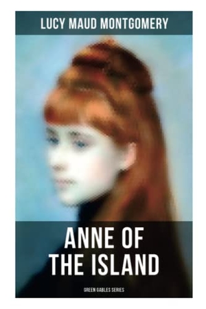 Montgomery, Lucy Maud. ANNE OF THE ISLAND (Green Gables Series). Chicago Review Press Inc DBA Indepe, 2021.
