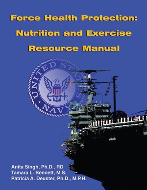 Bennett, Tamara L. / Deuster, Patricia A. et al. Force Health Protection - Nutrition and Exercise Resource Manual. Independently Published, 2023.
