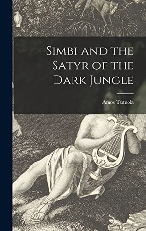 Tutuola, Amos. Simbi and the Satyr of the Dark Jungle. Creative Media Partners, LLC, 2021.