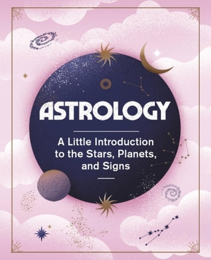 Malagoli, Barbara / Ivy O'Neil. Astrology - A Little Introduction to the Stars, Planets, and Signs. Running Press, 2022.