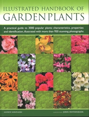 Mikolajski, Andrew. Garden Plants, Illustrated Handbook of - A practical guide to 3000 popular plants: characteristics, properties and identification, illustrated with more than 950 stunning photographs. Anness Publishing, 2022.