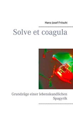 Fritschi, Hans-Josef. Solve et coagula - Grundzüge einer lebenskundlichen Spagyrik. Books on Demand, 2016.