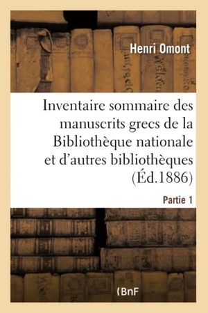 Omont, Henri. Inventaire sommaire des manuscrits grecs de la Bibliothèque nationale - et des autres bibliothèques de Paris et des départements. Partie 1. Hachette Livre, 2018.