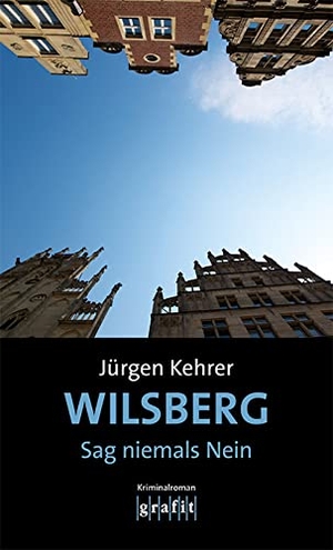 Kehrer, Jürgen. Wilsberg - Sag niemals Nein - Kriminalroman. Grafit Verlag, 2020.
