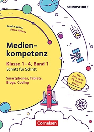 Bülow, Sandra / Sarah Helmes. Medienkompetenz Schritt für Schritt - Grundschule - Band 1 - Smartphone, Tablets, Blogs, Coding (2. Auflage) - Eine Reise durch die digitale Galaxie - Kopiervorlagen. Cornelsen Vlg Scriptor, 2018.