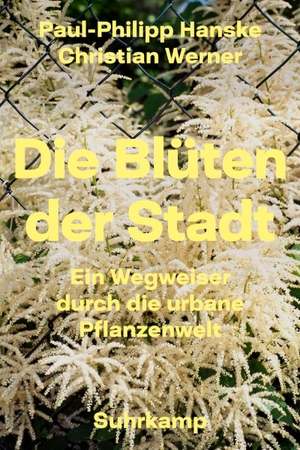 Hanske, Paul-Philipp. Die Blüten der Stadt - Ein Wegweiser durch die urbane Pflanzenwelt. Suhrkamp Verlag AG, 2018.
