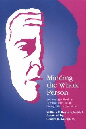 Haynes, William F / Haynes. Minding the Whole Person - Cultivating a Healthy Lifestyle from Youth Through the Senior Years. Loyola Press, 1994.
