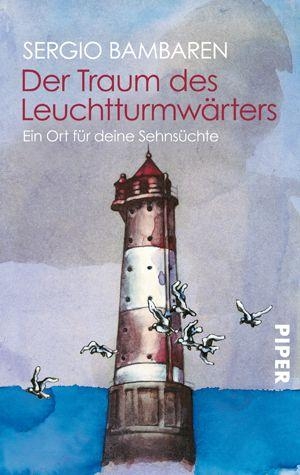 Bambaren, Sergio. Der Traum des Leuchtturmwärters - Ein Ort für deine Sehnsüchte. Piper Verlag GmbH, 2002.